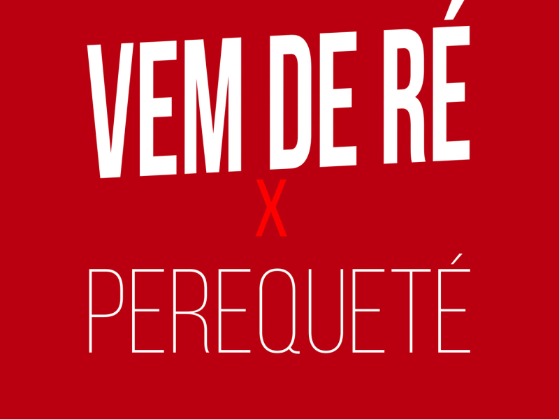 VEM DE RÉ X PEREQUETÉ (Single)