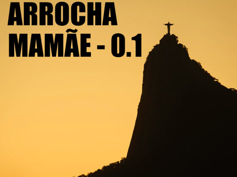 ARROCHA MAMÃE - 0.1 (Single)