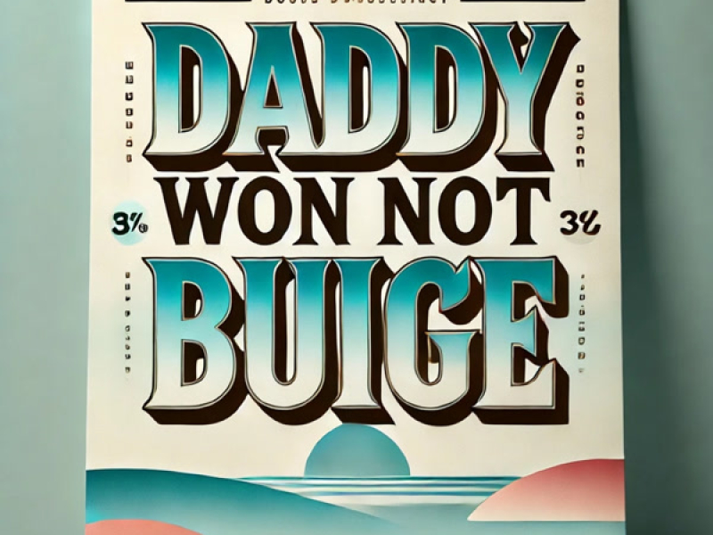 Daddy Won not Budge (Single)