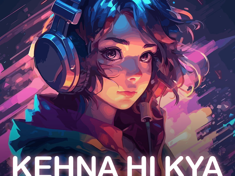Kehna Hi Kya (Lofi Flip) (Single)