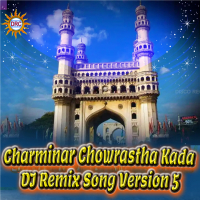 Charminar Chowrastha Kada (DJ Remix Song Version 5) (Single)