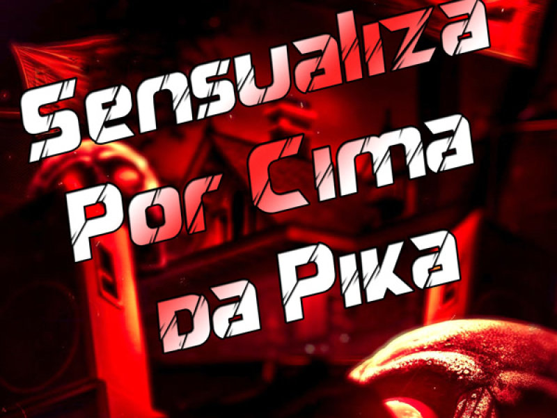 Sensualiza por Cima da Pika (Single)