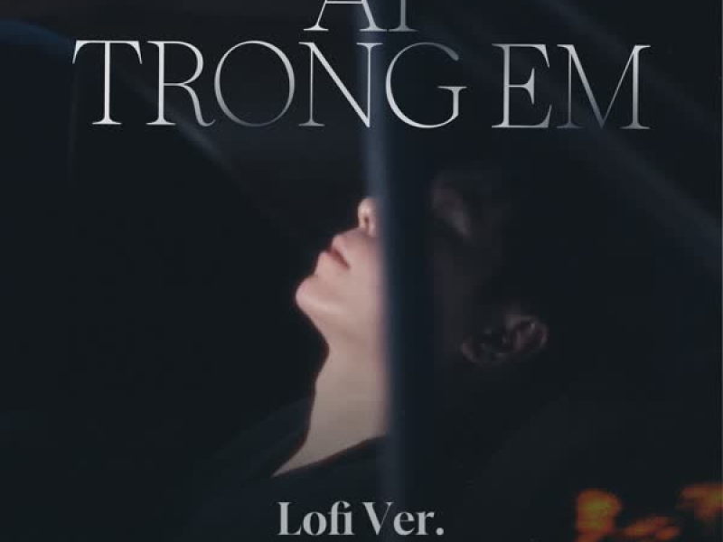 AI TRONG EM (Lofi) (Single)