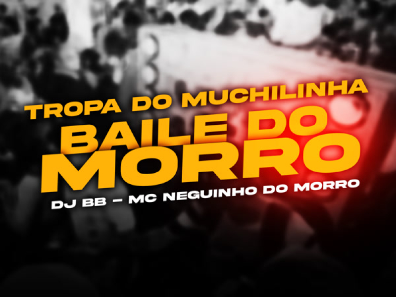 TROPA DO MUCHILINHA, BAILE DO MORRO (Single)