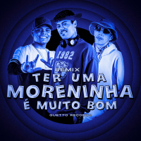 TER UMA MORENINHA É MUITO BOM (Remix) (Single)