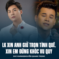 LK Xin Anh Giữ Trọn Tình Quê, Xin Em Đừng Khóc Vu Quy (Single)