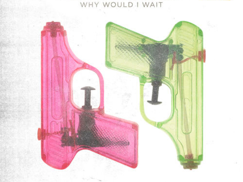 Why Would I Wait (Single)