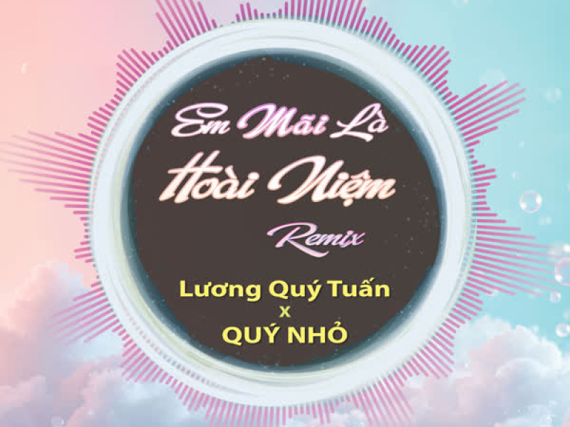 Em Mãi Là Hoài Niệm (Quý Nhỏ Remix) (Single)