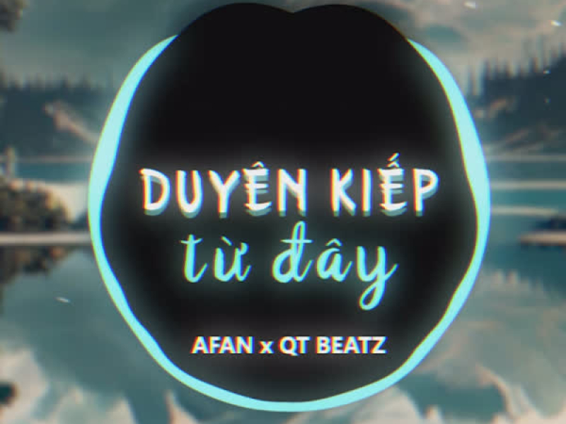 Duyên Kiếp Từ Đây (QT Beat Remix) (Single)