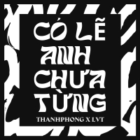 Có Lẽ Anh Chưa Từng (ThanhPhong x LVT Remix) (Single)