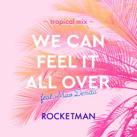 WE CAN FEEL IT ALL OVER feat. 傳田真央 ～tropical mix～ (Single)