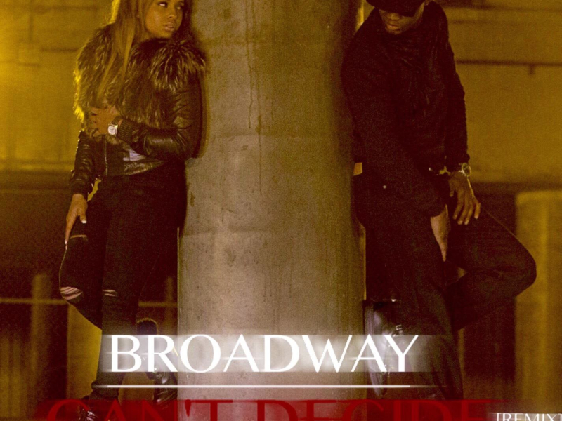 Can't Decide (Broadway Remix) (Single)