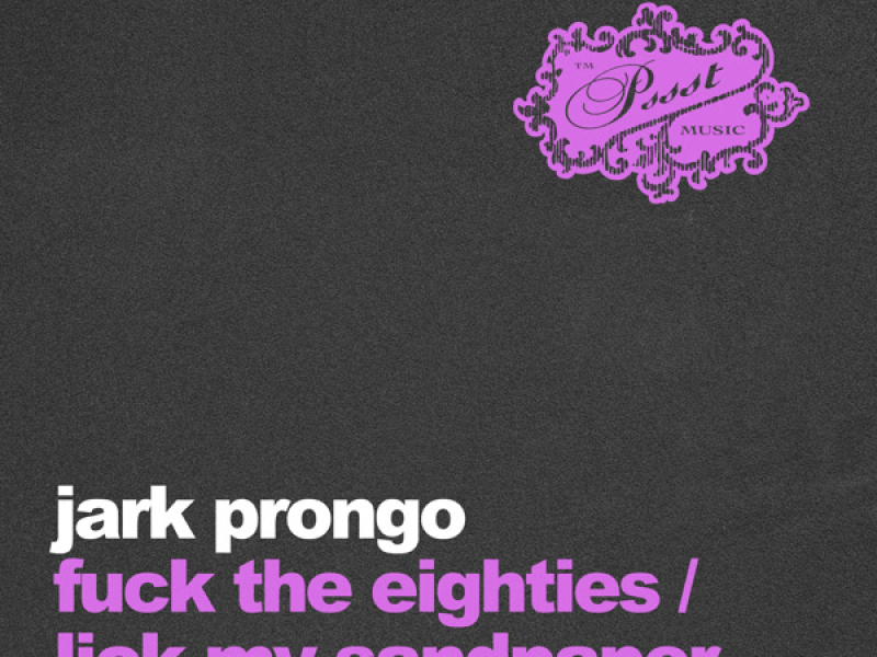 Fuck The Eighties / Lick My Sandpaper! (Single)