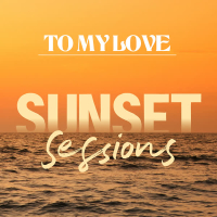 To My Love (Sunset Sessions) (Single)