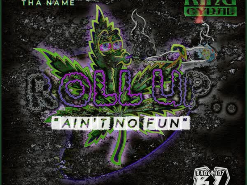 Roll Up (ain't no fun) [feat. King Cydal] (Single)