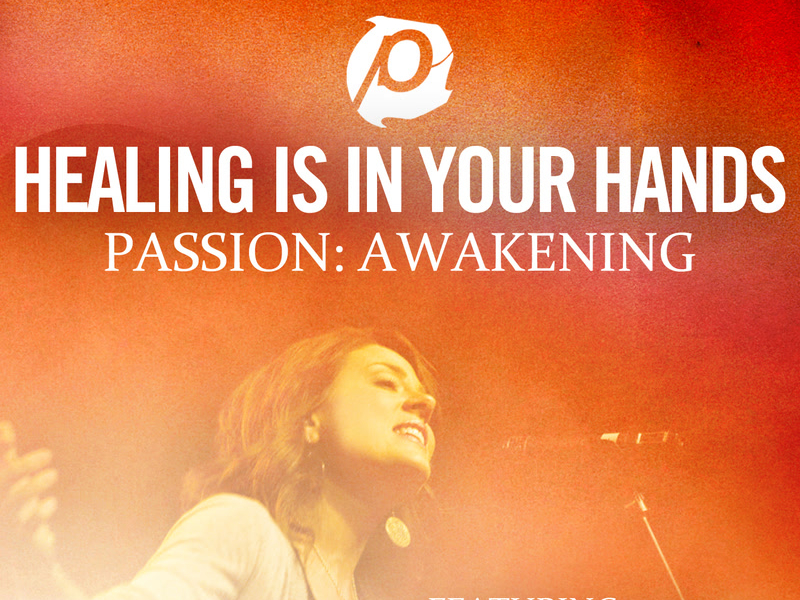 Healing Is In Your Hands (Radio Version - From Passion: Awakening) (Single)