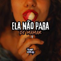 Ela Não Para de Mamar (Single)