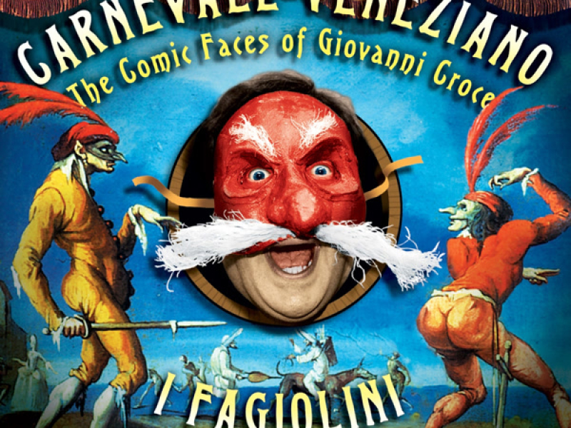 Carnevale Veneziano - The Comic Faces of Giovanni Croce