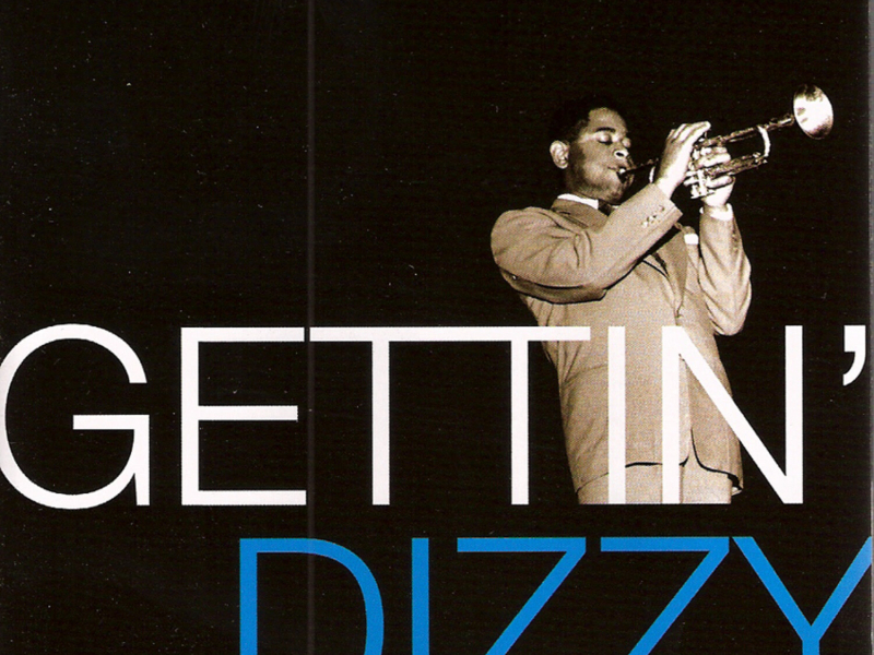 Gettin' Dizzy - The High-Flying Dizzy Gillespie