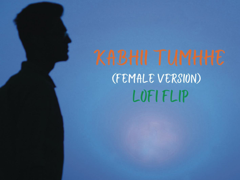 Kabhii Tumhhe (Female Version - Lofi Flip) (Single)