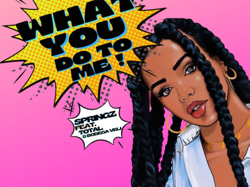 What You Do To Me (feat. Total & Bodega Veli) (Single)