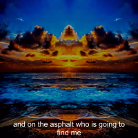 And on the Asphalt Who is Going to Find Me