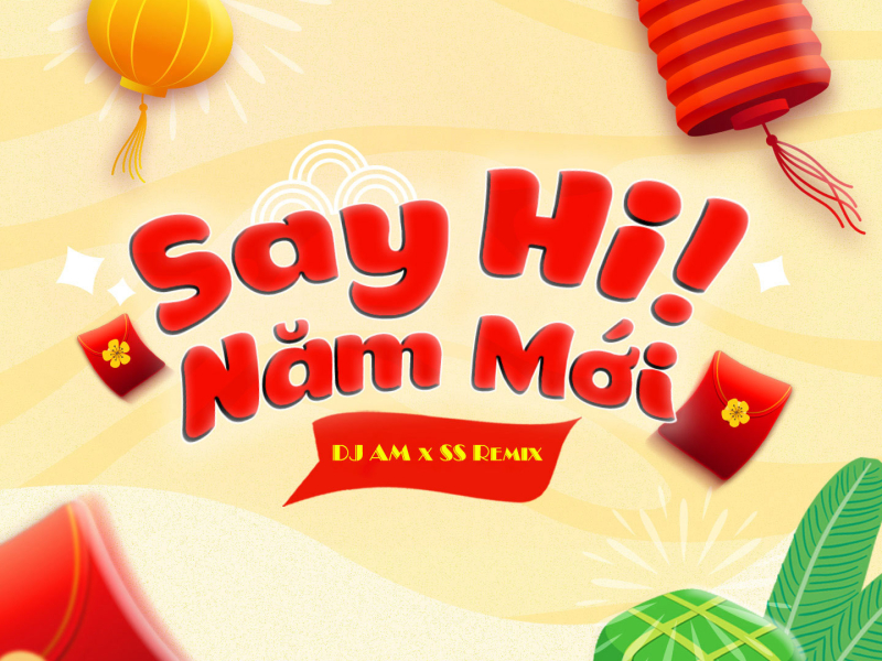 Say Hi Năm Mới (DJ AM x DJ SS Remix) (Single)