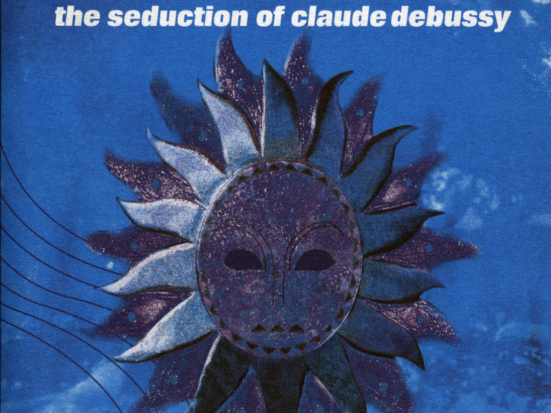 The Seduction Of Claude Debussy