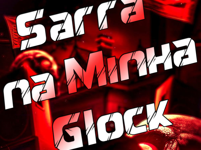 Sarra na Minha Glock (Single)