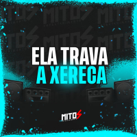 Ela Trava a Xereca (Single)