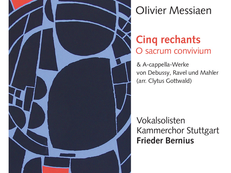 Messiaen: Cinq rechants, O sacrum convivium & A-cappella-Werke von Debussy, Ravel und Mahler (Arr. Clytus Gottwald)