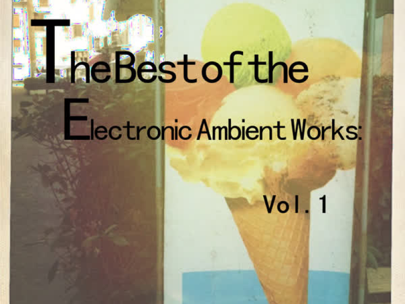 The Best of the Electronic Ambient Works: Vol.1