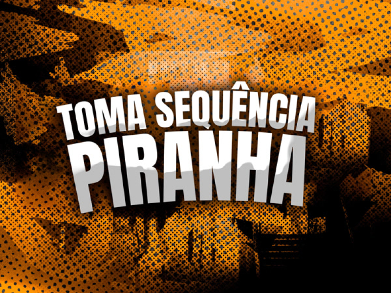TOMA SEQUÊNCIA PIRANHA (Single)