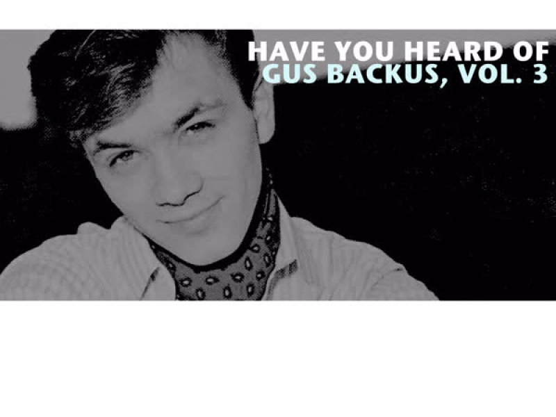 Have You Heard of Gus Backus, Vol. 3