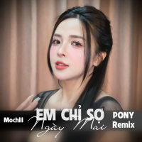 Em Chỉ Sợ Ngày Mai (Pony Remix) (Single)