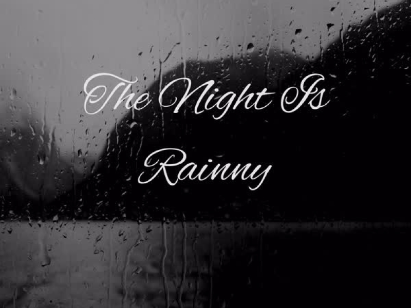 The Night Is Rainny