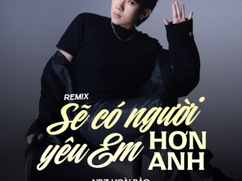Sẽ Có Người Yêu Em Hơn Anh (Remix) (Single)