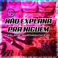 NÃO EXPLANA PRA NIGÚEM (Single)