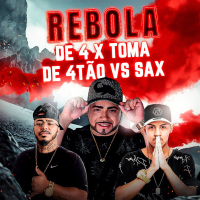 REBOLA DE 4 X TOMA DE 4TÃO Vs SAX (Single)
