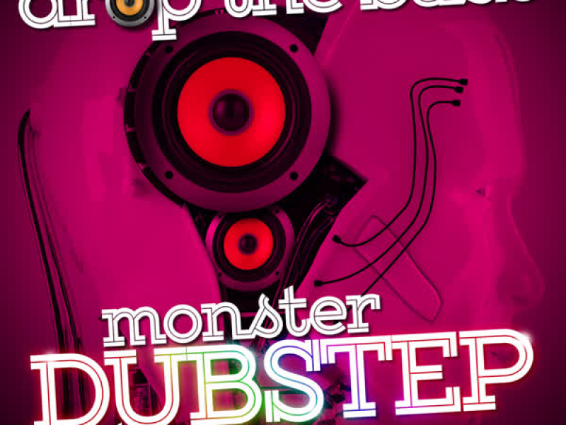 Drop the Bass: Monster Dubstep Trax