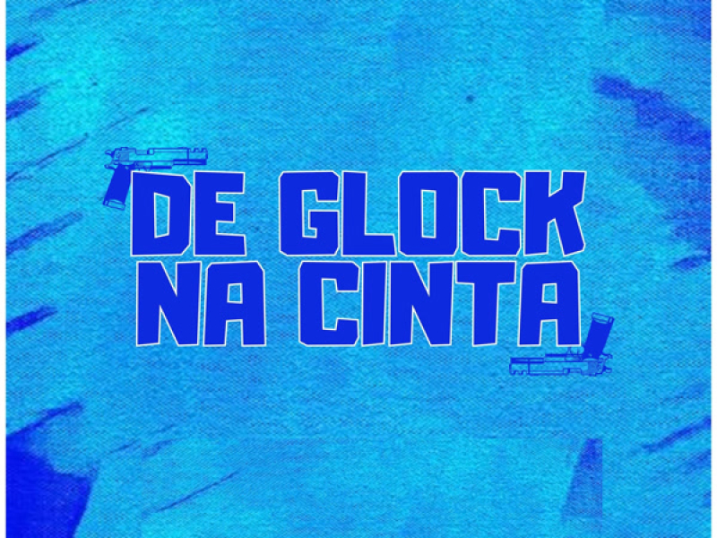 DE GLOCK NA CINTA (Single)
