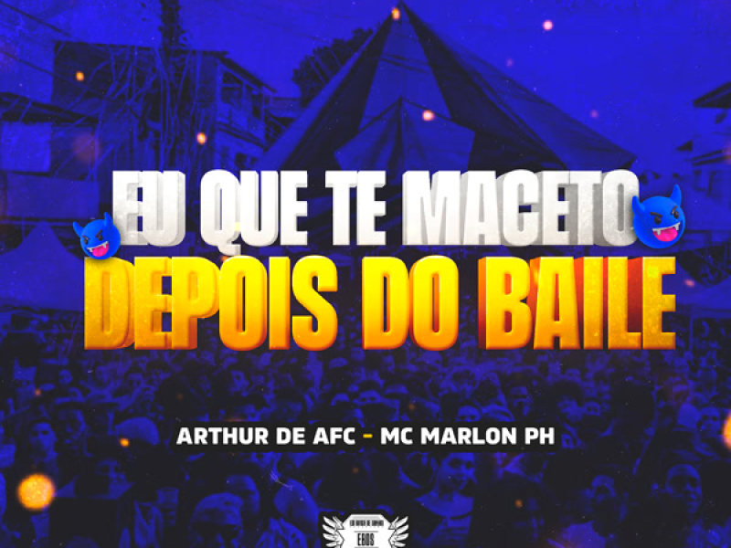 EU QUE TE MACETO DEPOIS DO BAILE (Single)