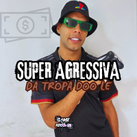 Super Agressiva Da Tropa Doo Le (Single)