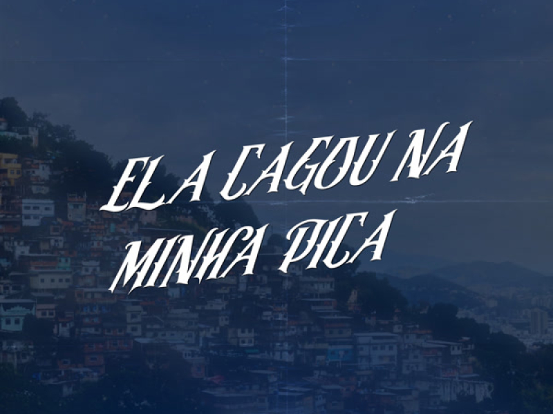 ELA CAGOU NA MINHA PICA (Single)