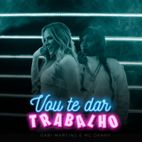 Vou Te Dar Trabalho (Single)