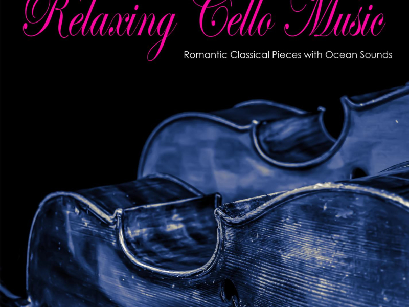 Relaxing Cello Music: Romantic Classical Pieces with Ocean Sounds (Cello Transcription with Ocean Sounds) (Single)