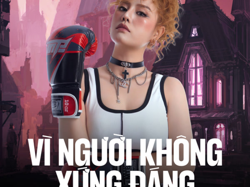 Vì Người Không Xứng Đáng (Remix) (Single)