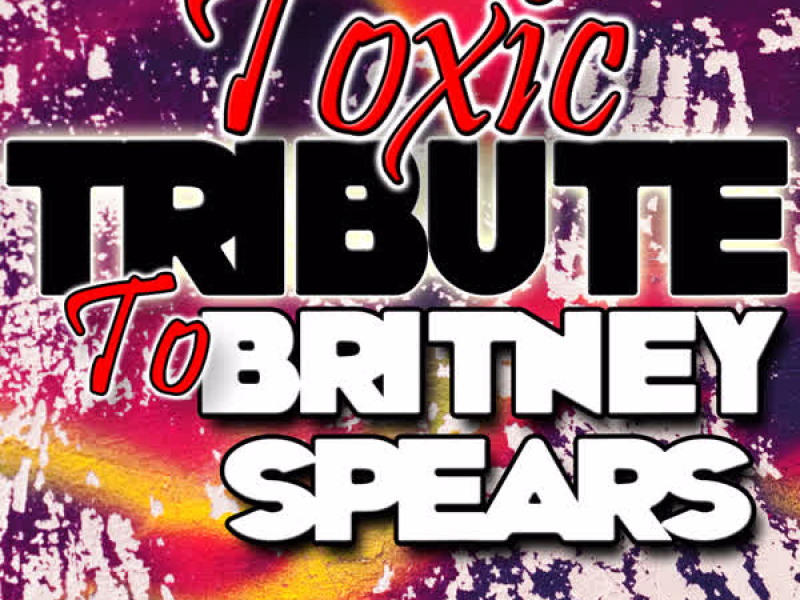 Toxic: Tribute to Britney Spears