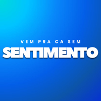 Vem Pra Ca Sem Sentimento (Single)