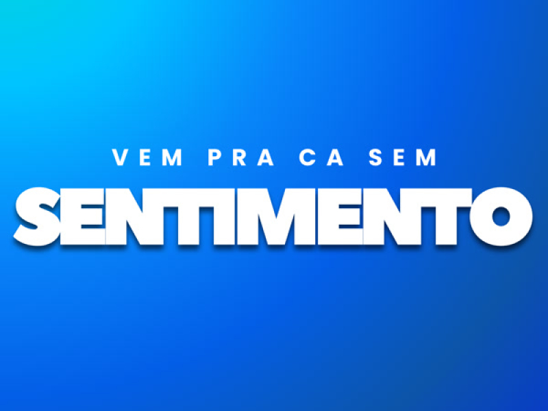 Vem Pra Ca Sem Sentimento (Single)